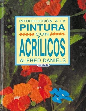 Introducción a la pintura con acrílicos | 9788430574353 | Daniels, Alfred | Librería Castillón - Comprar libros online Aragón, Barbastro