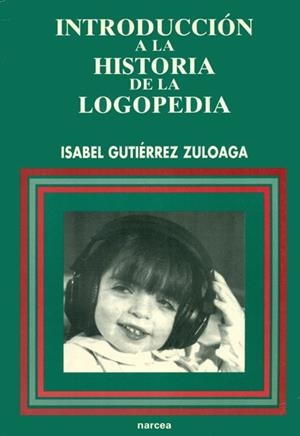 INTRODUCCION A LA HISTORIA DE LA LOGOPEDIA | 9788427712164 | GUTIERREZ ZULOAGA, ISABEL | Librería Castillón - Comprar libros online Aragón, Barbastro