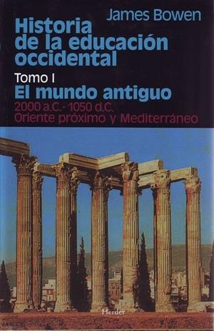 Historia de la educación occidental. Tomo 1: El mundo antiguo. 200 a.C. - 1050 d | 9788425410222 | Bowen, James | Librería Castillón - Comprar libros online Aragón, Barbastro