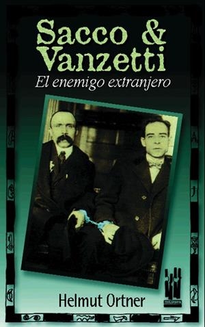 SACCO VANZETTI EL ENEMIGO EXTRANJERO | 9788481361179 | ORTNER, HELMUT | Librería Castillón - Comprar libros online Aragón, Barbastro