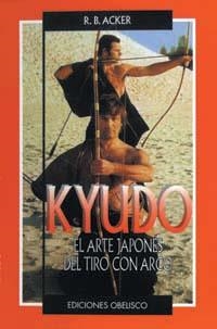 KYUDO EL ARTE JAPONES DEL TIRO CON ARCO | 9788477206897 | ACKER, R.B. | Librería Castillón - Comprar libros online Aragón, Barbastro