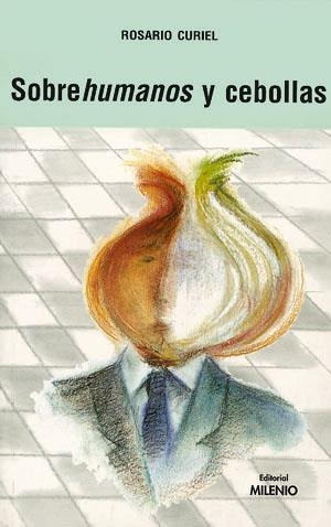 SOBREHUMANOS Y CEBOLLAS | 9788489790360 | CURIEL, ROSARIO | Librería Castillón - Comprar libros online Aragón, Barbastro