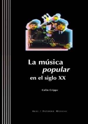 MUSICA POPULAR EN EL SIGLO XX, LA | 9788446010418 | CRIPPS, COLIN | Librería Castillón - Comprar libros online Aragón, Barbastro