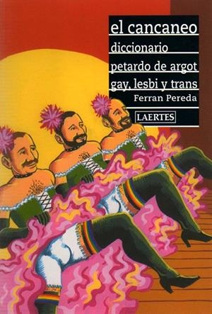 CANCANEO, EL. DICCIONARIO PETARDO DE ARGOT GAY, LEBI Y TRANS | 9788475845289 | PEREDA, FERRAN | Librería Castillón - Comprar libros online Aragón, Barbastro