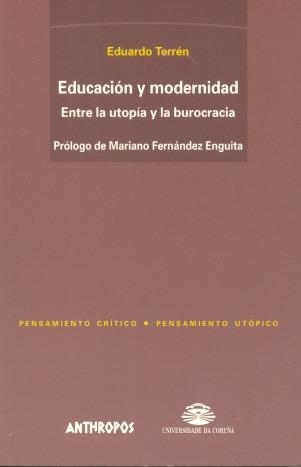 EDUCACION Y MODERNIDAD ENTRE LA UTOPIA Y LA BUROCRACIA | 9788476585528 | TERREN, EDUARDO | Librería Castillón - Comprar libros online Aragón, Barbastro
