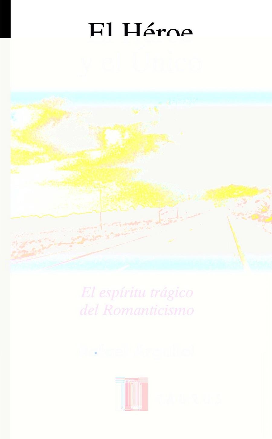 HEROE Y EL UNICO, EL | 9788430603527 | ARGULLOL, RAFAEL | Librería Castillón - Comprar libros online Aragón, Barbastro