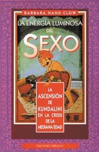 ENERGIA LUMINOSA DEL SEXO, LA | 9788477206927 | CLOW, BARBARA HAND | Librería Castillón - Comprar libros online Aragón, Barbastro