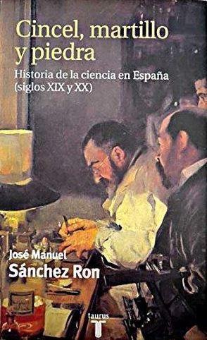 CINCEL MARTILLO Y PIEDRA HISTORIA DE LA CIENCIA EN ESPAÑA | 9788430603633 | SANCHEZ RON, JOSE MANUEL | Librería Castillón - Comprar libros online Aragón, Barbastro