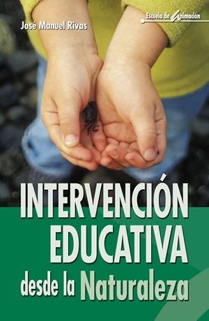 INTERVENCION EDUCATIVA DESDE LA NATURALEZA | 9788483162088 | RIVAS, JOSE MANUEL | Librería Castillón - Comprar libros online Aragón, Barbastro