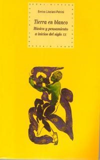 TIERRA EN BLANCO MUSICA Y PENSAMIENTO A INICIOS DEL SIGLO XX | 9788446011453 | LISCIANI-PETRINI, ENRICA | Librería Castillón - Comprar libros online Aragón, Barbastro