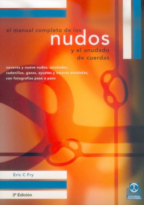 MANUAL COMPLETO DE LOS NUDOS Y EL ANUDADO DE CUERDAS, EL | 9788480194327 | FRY, ERIC C. | Librería Castillón - Comprar libros online Aragón, Barbastro
