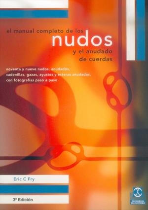 MANUAL COMPLETO DE LOS NUDOS Y EL ANUDADO DE CUERDAS, EL | 9788480194327 | FRY, ERIC C. | Librería Castillón - Comprar libros online Aragón, Barbastro