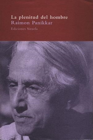 PLENITUD DEL HOMBRE, LA | 9788478444762 | PANIKKAR, RAIMON | Librería Castillón - Comprar libros online Aragón, Barbastro