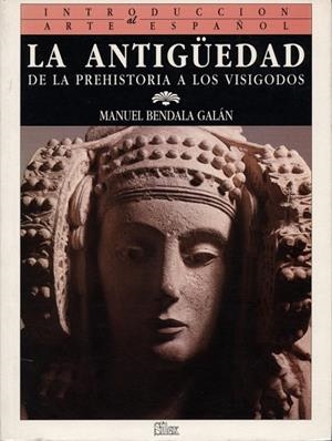 ANTIGUEDAD DE LA PREHISTORIA A LOS VISIGODOS, LA | 9788477370215 | BENDALA GALAN, MANUEL | Librería Castillón - Comprar libros online Aragón, Barbastro