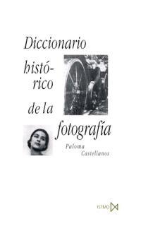 DICCIONARIO HISTORICO DE LA FOTOGRAFIA | 9788470903250 | CASTELLANOS, PALOMA | Librería Castillón - Comprar libros online Aragón, Barbastro