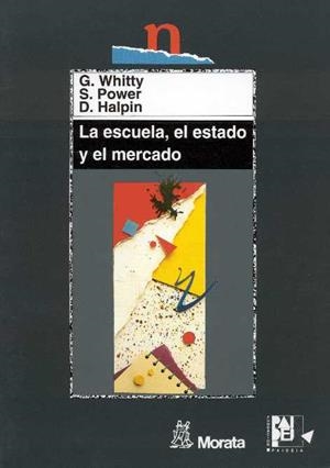 ESCUELA EL ESTADO Y EL MERCADO, LA | 9788471124425 | WHITTY, G. | Librería Castillón - Comprar libros online Aragón, Barbastro