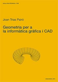 GEOMETRIA PER A LA INFORMATICA GRAFICA I CAD | 9788483013540 | TRIAS PAIRO, JOAN | Librería Castillón - Comprar libros online Aragón, Barbastro