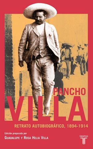 PANCHO VILLA RETRATO AUTOBIOGRAFICO, 1894-1914 | 9788430605545 | HELIA VILLA, GUADALUPE Y ROSA | Librería Castillón - Comprar libros online Aragón, Barbastro
