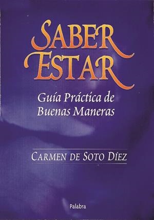 SABER ESTAR GUIA PRACTICA DE BUENAS MANERAS | 9788482393377 | SOTO DIEZ, CARMEN DE | Librería Castillón - Comprar libros online Aragón, Barbastro