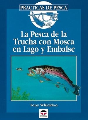 PESCA DE LA TRUCHA CON MOSCA EN LAGO Y EMBALSE | 9788479022501 | Whieldon, Tony | Librería Castillón - Comprar libros online Aragón, Barbastro
