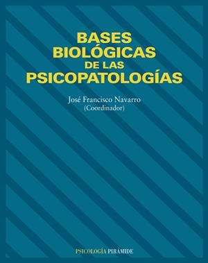 BASES BIOLOGICAS DE LAS PSICOPATOLOGIAS | 9788436814309 | NAVARRO, JOSE FRANCISCO | Librería Castillón - Comprar libros online Aragón, Barbastro