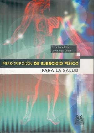 PRESCRIPCION DE EJERCICIO FISICO PARA LA SALUD | 9788480198028 | SERRA GRIMA, RICARD; BAGUR CALAFAT, CARITAT | Librería Castillón - Comprar libros online Aragón, Barbastro