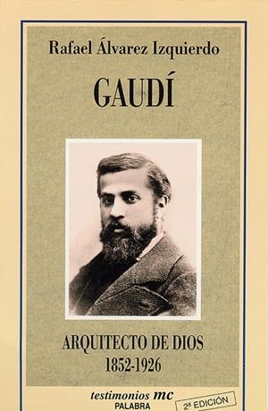 GAUDI ARQUITECTO DE DIOS 1852-1926 | 9788482393605 | ALVAREZ IZQUIERDO, RAFAEL | Librería Castillón - Comprar libros online Aragón, Barbastro