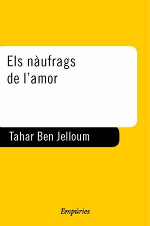 NAUFRAGS DE L'AMOR, ELS | 9788475967226 | JELLOUN, TAHAR BEN | Librería Castillón - Comprar libros online Aragón, Barbastro
