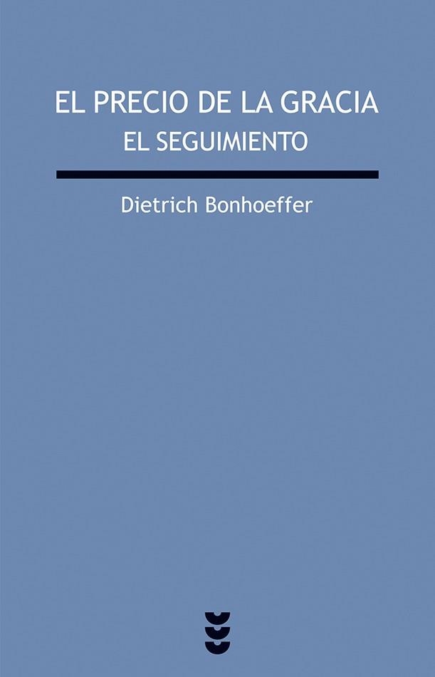 PRECIO DE LA GRACIA, EL. EL SEGUIMIENTO | 9788430100750 | BONHOEFFER, DIETRICH | Librería Castillón - Comprar libros online Aragón, Barbastro