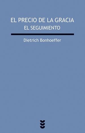 PRECIO DE LA GRACIA, EL. EL SEGUIMIENTO | 9788430100750 | BONHOEFFER, DIETRICH | Librería Castillón - Comprar libros online Aragón, Barbastro