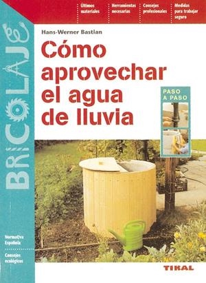COMO APROVECHAR EL AGUA DE LLUVIA | 9788430593866 | BASTIAN, HANS-WERNER | Librería Castillón - Comprar libros online Aragón, Barbastro