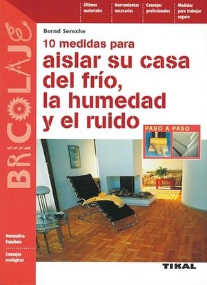 10 MEDIDAS PARA AISLAR SU CASA DEL FRIO LA HUMEDAD Y EL RUID | 9788430593897 | SEREXHE, BERND | Librería Castillón - Comprar libros online Aragón, Barbastro
