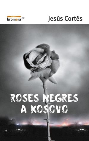 ROSES NEGRES A KOSOVO | 9788476605714 | CORTES, JESUS | Librería Castillón - Comprar libros online Aragón, Barbastro