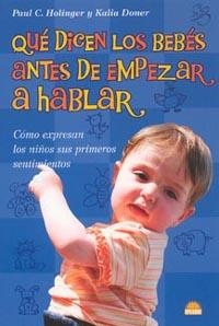 QUE DICEN LOS BEBES ANTES DE EMPEZAR A HABLAR | 9788497541336 | HOLINGER, PAUL C.; DONER, KALIA | Librería Castillón - Comprar libros online Aragón, Barbastro