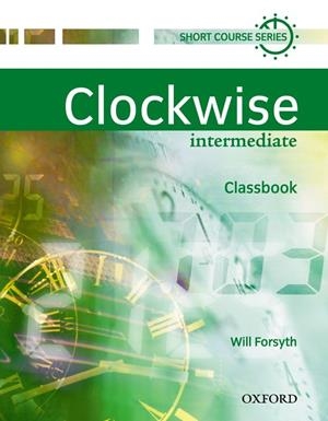 CLOCKWISE INTERMEDIATE CLASSBOOK | 9780194340786 | FORSYTH, WILL | Librería Castillón - Comprar libros online Aragón, Barbastro