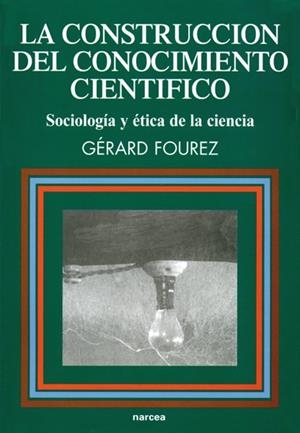 CONSTRUCCION DEL CONOCIMIENTO CIENTIFICO, LA | 9788427710627 | FOUREZ, GERARD | Librería Castillón - Comprar libros online Aragón, Barbastro