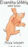 CERDITO WIBBLY SABE BAILAR, EL | 9788448014001 | INKPEN, MICK | Librería Castillón - Comprar libros online Aragón, Barbastro