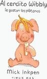 AL CERDITO WIBBLY LE GUSTAN LOS PLATANOS | 9788448013974 | INKPEN, MICK | Librería Castillón - Comprar libros online Aragón, Barbastro