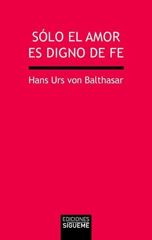 SOLO EL AMOR ES DIGNO DE FE (7ª EDICION) | 9788430115419 | VON BALTHASAR, HANS URS | Librería Castillón - Comprar libros online Aragón, Barbastro
