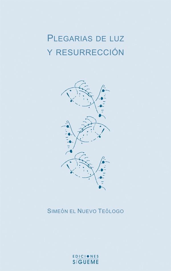 PLEGARIAS DE LUZ Y RESURRECCION | 9788430115426 | SIMEON EL NUEVO TEOLOGO | Librería Castillón - Comprar libros online Aragón, Barbastro