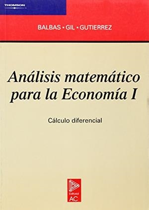 ANALISIS MATEMATICO PARA LA ECONOMIA 1 | 9788472881112 | BALBAS, ALEJANDRO | Librería Castillón - Comprar libros online Aragón, Barbastro