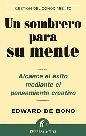 Un sombrero para su mente | 9788495787361 | DeBono, Edward | Librería Castillón - Comprar libros online Aragón, Barbastro
