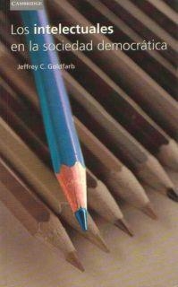 INTELECTUALES EN LA SOCIEDAD DEMOCRATIVA, LOS | 9788483230893 | GOLDFRAB, JEFFREY C. | Librería Castillón - Comprar libros online Aragón, Barbastro