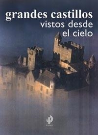 GRANDES CASTILLO VISTOS DESDE EL CIELO | 9788449315992 | VV.AA. | Librería Castillón - Comprar libros online Aragón, Barbastro