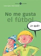 NO ME GUSTA EL FUTBOL (Y QUE?) | 9788424660529 | EGAÑA, ANDONI | Librería Castillón - Comprar libros online Aragón, Barbastro