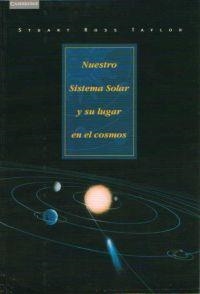 NUESTRO SISTEMA SOLAR Y SU LUGAR EN EL COSMOS | 9788483231104 | ROSS TAYLOR, STUART | Librería Castillón - Comprar libros online Aragón, Barbastro