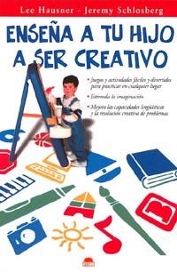 ENSEÑA A TU HIJO A SER CREATIVO | 9788495456298 | HAUSNER, LEE | Librería Castillón - Comprar libros online Aragón, Barbastro