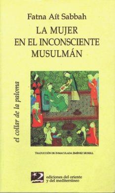 MUJER EN EL INCONSCIENTE MUSULMAN, LA | 9788487198663 | SABBAH, FATNA AIT | Librería Castillón - Comprar libros online Aragón, Barbastro