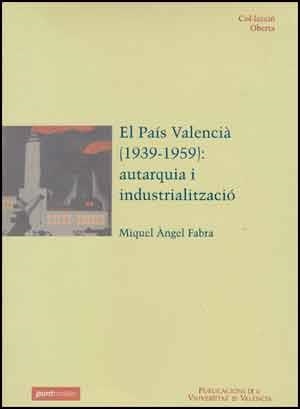 PAIS VALENCIA AUTARQUIA I INDUSTRIALITZACIO | 9788437043999 | FABRA, MIQUEL ANGEL | Librería Castillón - Comprar libros online Aragón, Barbastro