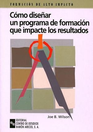 COMO DISEÑAR UN PROGRAMA DE FORMACION QUE IMPACTE LOS RESULT | 9788480043359 | WILSON, JOE B. | Librería Castillón - Comprar libros online Aragón, Barbastro
